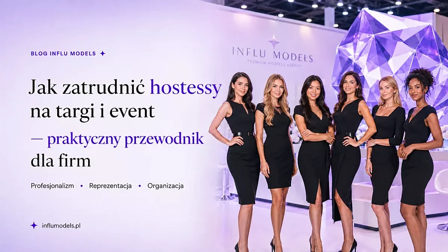 Jak zatrudnić hostessy na targi i event — praktyczny przewodnik dla firm